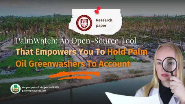 PalmWatch: An Open-Source Tool That Empowers You To Hold Palm Oil Greenwashers To Account